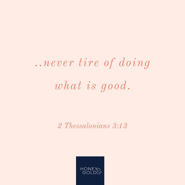 Never Tire of Doing Good...